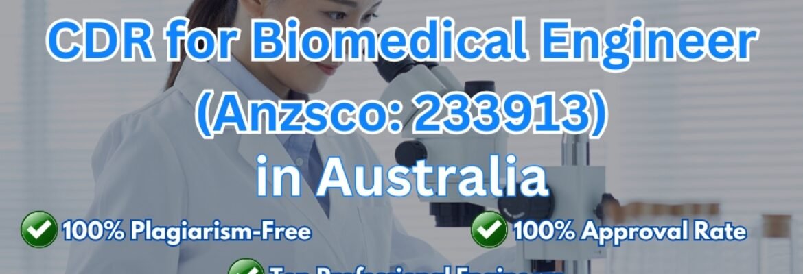 CDR for Biomedical Engineer (Anzsco: 233913) – CDRAustralia.Org