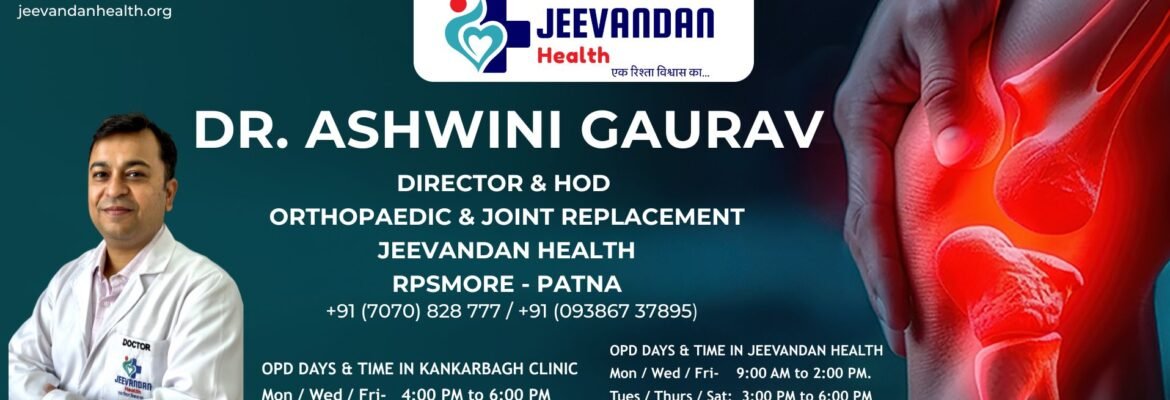Dr. Ashwini Gaurav | Ortho Patna | Best Orthopedic Doctor in Patna | Arthritis Doctor & Best Joint Replacement Surgeon Patna